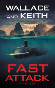 Title: Fast Attack: A Hunter Killer Novel, Author: George Wallace