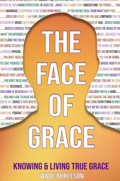 The Face of Grace: Knowing and Living True Grace