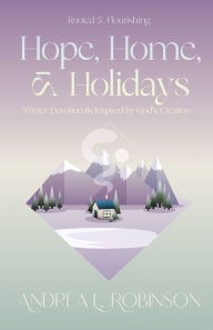 Title: Hope, Home, & Holidays: Winter Devotionals Inspired by God's Creation, Author: Andrea L Robinson