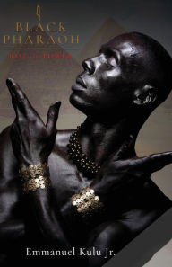 Title: I, Black Pharaoh: Rise to Power, Author: Emmanuel Kulu Jr.