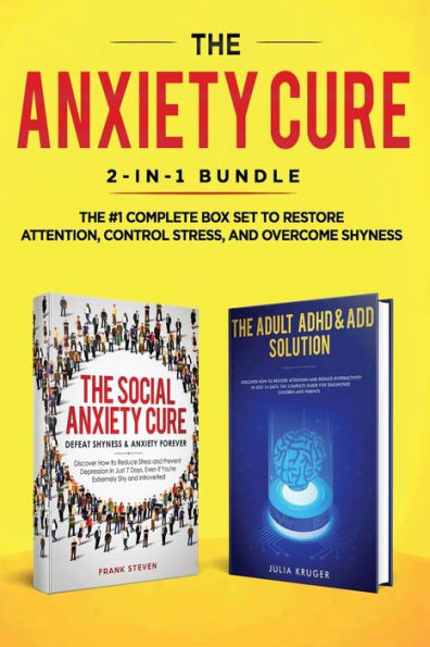 The Anxiety Cure: 2-in-1 Bundle: Social Anxiety Cure + Adult ADHD & ADD Solution - The #1 Complete Box Set to Restore Attention, Control Stress, and Overcome Shyness