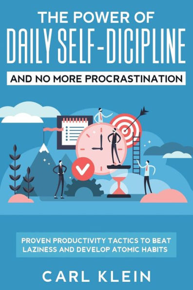 The Power Of Daily Self -Discipline And No More Procrastination 2 1 Book: Proven Productivity Tactics To Beat Laziness Develop Atomic Habits