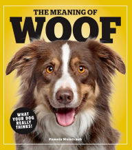 Pdf free ebooks download The Meaning of Woof: What Your Dog Really Thinks! 9781951274160 (English Edition)  by Pamela Weintraub