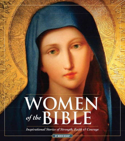 Women of the Bible: Stories of Strength, Faith & Courage