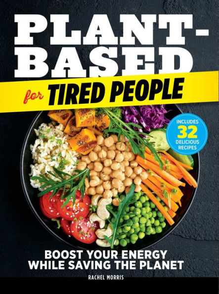 Plant-Based for Tired People: Boost Your Energy While Saving the Planet
