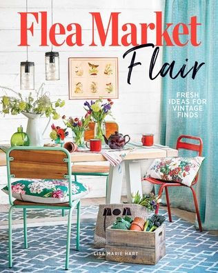 Flea Market Flair: Fresh Ideas for Vintage Finds