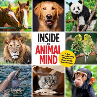 Inside the Animal Mind: A New Understanding of How They Think, Feel & Communicate