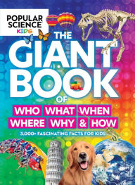 Download google books online Popular Science Kids: The Giant Book of Who, What, When, Where, Why & How: 1,001 Fascinating Facts for Kids English version 9781951274856 MOBI