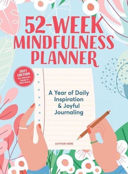 52-Week Mindfulness Planner: A Year of Daily Inspiration & Joyful Journaling