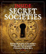 Inside Secret Societies: Behind the Scenes of the Knights Templar, the Order of Assassins, Opus Dei, the Illuminati, Freemasons, & Many More