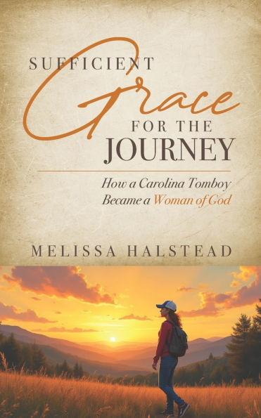 Sufficient Grace for the Journey: How a Carolina Tomboy Became a Woman of God