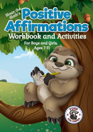 Title: Positive Affirmations Workbook and Activities: Companion Workbook to Sloan the Sloth Loves Being Different. For Boys and Girls, Ages 7-11, Author: Misty Black