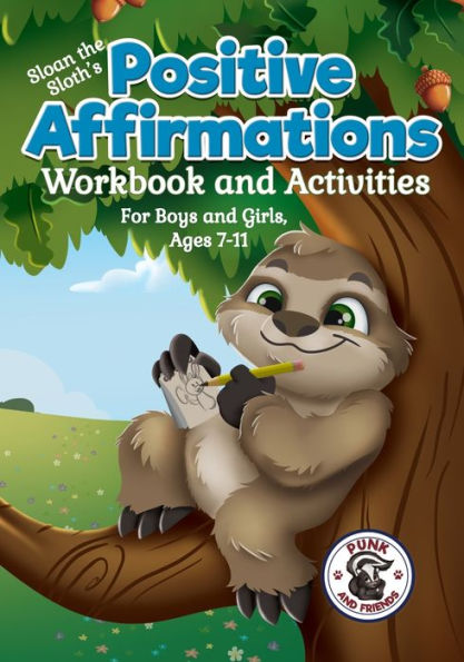 Positive Affirmations Workbook and Activities: Companion Workbook to Sloan the Sloth Loves Being Different. For Boys and Girls, Ages 7-11