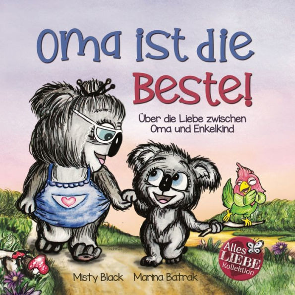 Oma ist die Beste!: Ã¯Â¿Â½ber Liebe zwischen und Enkelkind (Grandmas Are for Love German Edition)