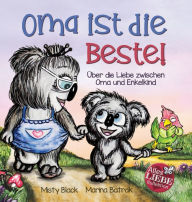 Title: Oma ist die Beste!: Ã¯Â¿Â½ber die Liebe zwischen Oma und Enkelkind (Grandmas Are for Love German Edition), Author: Misty Black