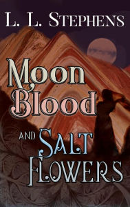 Title: Moon Blood and Salt Flowers, Author: L. L. Stephens