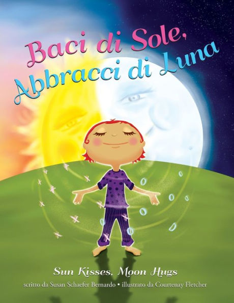 Baci di Sole, Abbracci di Luna: Sun Kisses, Moon Hugs