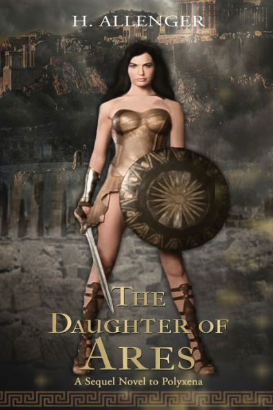 THE DAUGHTER OF ARES: A Sequel Novel to Polyxena: A Sequel Novel to