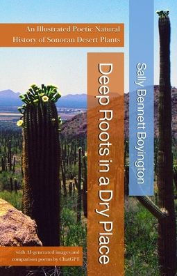Deep Roots in a Dry Place: An Illustrated Poetic Natural History of Sonoran Desert Plants