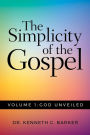 The Simplicity of the Gospel: Volume 1: God Unveiled