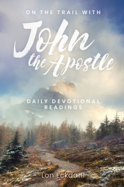 On the Trail with John Apostle: Daily Devotional Readings