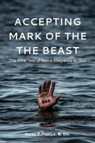 Title: Accepting the Mark of the Beast, Author: M. Div. Karen P Phillips