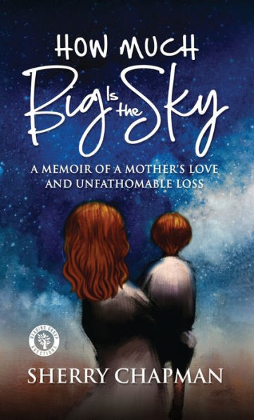 How Much Big Is the Sky: A Memoir of a Mother's Love and Unfathomable Loss