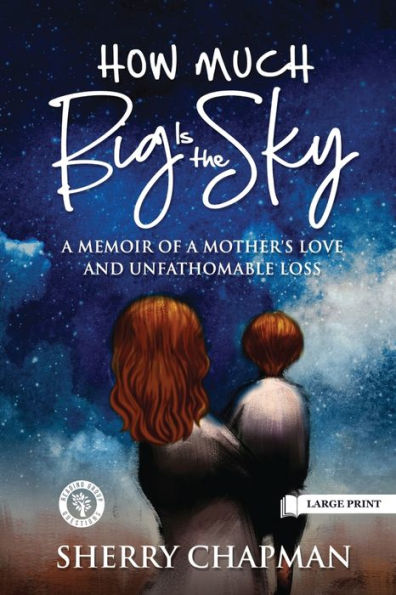 How Much Big Is the Sky: A Memoir of a Mother's Love and Unfathomable Loss