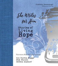 Title: She Writes for Him: Stories of Living Hope, Author: Liz Curtis Higgs