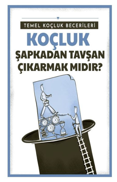 Temel Kocluk Becerileri: Kocluk, Sapkadan Tavsan Cikarmak midir?