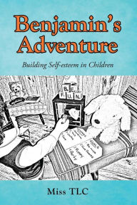 Title: Benjamin's Adventure: Building Self-esteem in Children, Author: Miss TLC