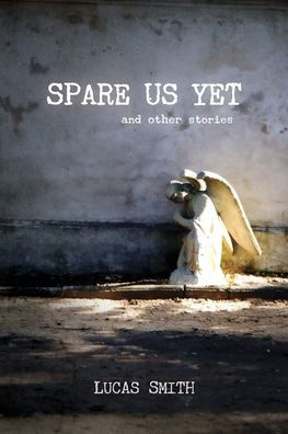 Spare Us Yet and Other Stories