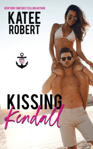 Title: Kissing Kendall, Author: Katee Robert