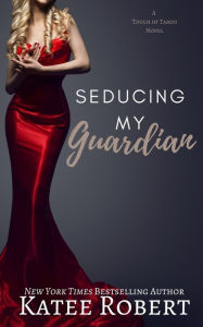 Title: Seducing My Guardian (A Touch of Taboo), Author: Katee Robert
