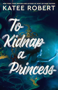 Free ebook google downloads To Kidnap a Princess 9781951329600 by Katee Robert