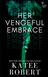 Title: Her Vengeful Embrace, Author: Katee Robert