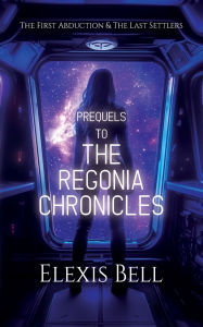 Top ten free ebook downloads Prequels to The Regonia Chronicles: The First Abduction & The Last Settlers