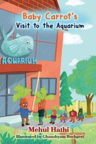 Title: Baby Carrots Visit to Aquarium: Vegetable Family, Author: Mehul Hathi