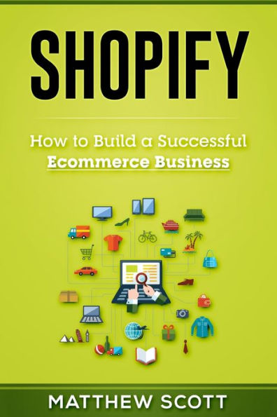 Shopify: How to Build a Successful Ecommerce Business