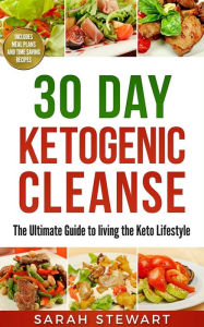 Title: 30 Day Ketogenic Cleanse: The Ultimate Guide to Living the Keto Lifestyle, Author: Sarah Stewart