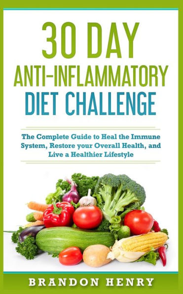 30 Day Anti- Inflammatory Challenge: The Complete Guide to Heal your Immune System, Restore your Overall Health, and Live a Healthier Lifestyle