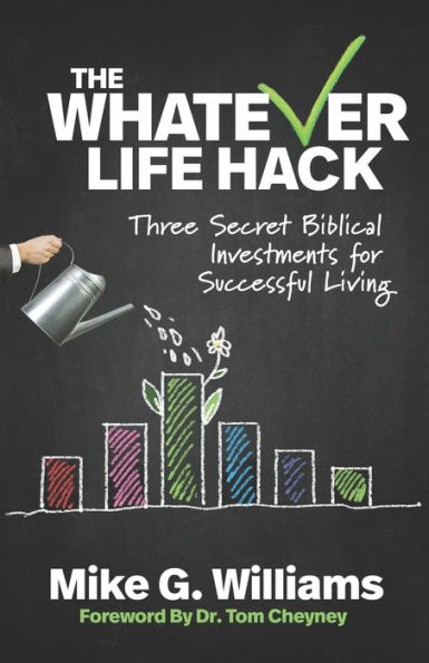 The Whatever Life Hack: Three Secret Biblical Investments for Successful Living