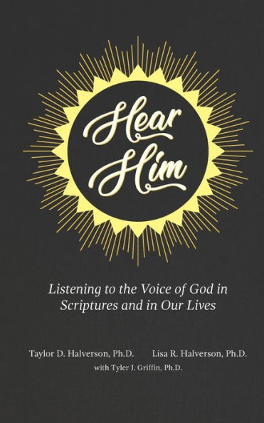 Hear Him: Listening to the Voice of God in Scriptures and in Our Lives