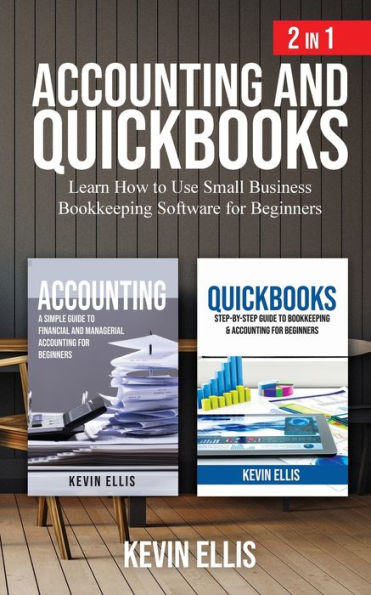 Accounting and QuickBooks - 2 1: Learn How to Use Small Business Bookkeeping Software for Beginners