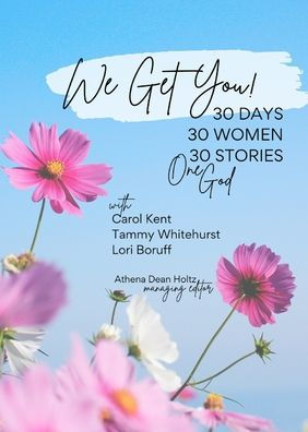 We Get You!: 30 Days: 30 Women . 30 Stories . One God