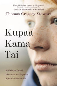 Title: Kupaa Kama Tai: Hadithi ya Imani, Msamaha, na Kupokea Nguvu za Kuvumilia, Author: Thomas Gregory Stewart