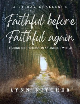 Faithful Before, Faithful Again: Finding God Faithful In An Anxious World