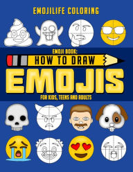 Title: How to Draw Emojis: Learn to Draw 50 of your Favourite Emojis - For Kids, Teens & Adults, Author: Emojilife Coloring