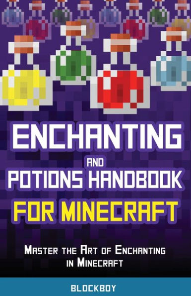 Enchanting and Potions Handbook for Minecraft: Master the Art of Minecraft (Unofficial)