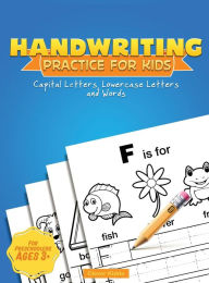 Title: Handwriting Practice for Kids: Capital & Lowercase Letter Tracing and Word Writing Practice for Kids Ages 3-5 (A Printing Practice Workbook), Author: Clever Kiddo